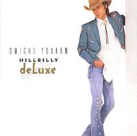 Dwight Yoakam - Hillbilly Deluxe